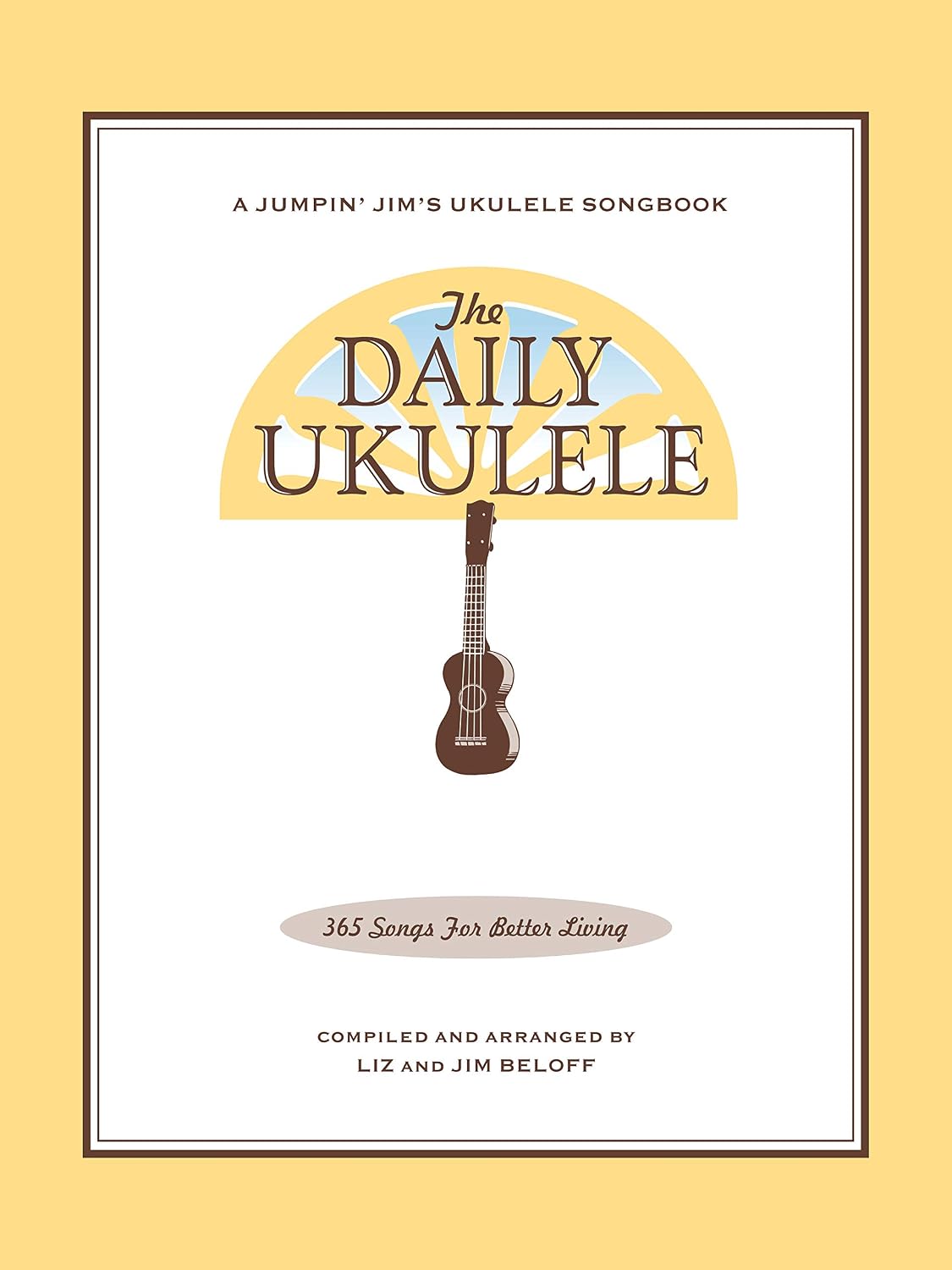 The Daily Ukulele Songbook: 365 canciones para una vida mejor (Canc...