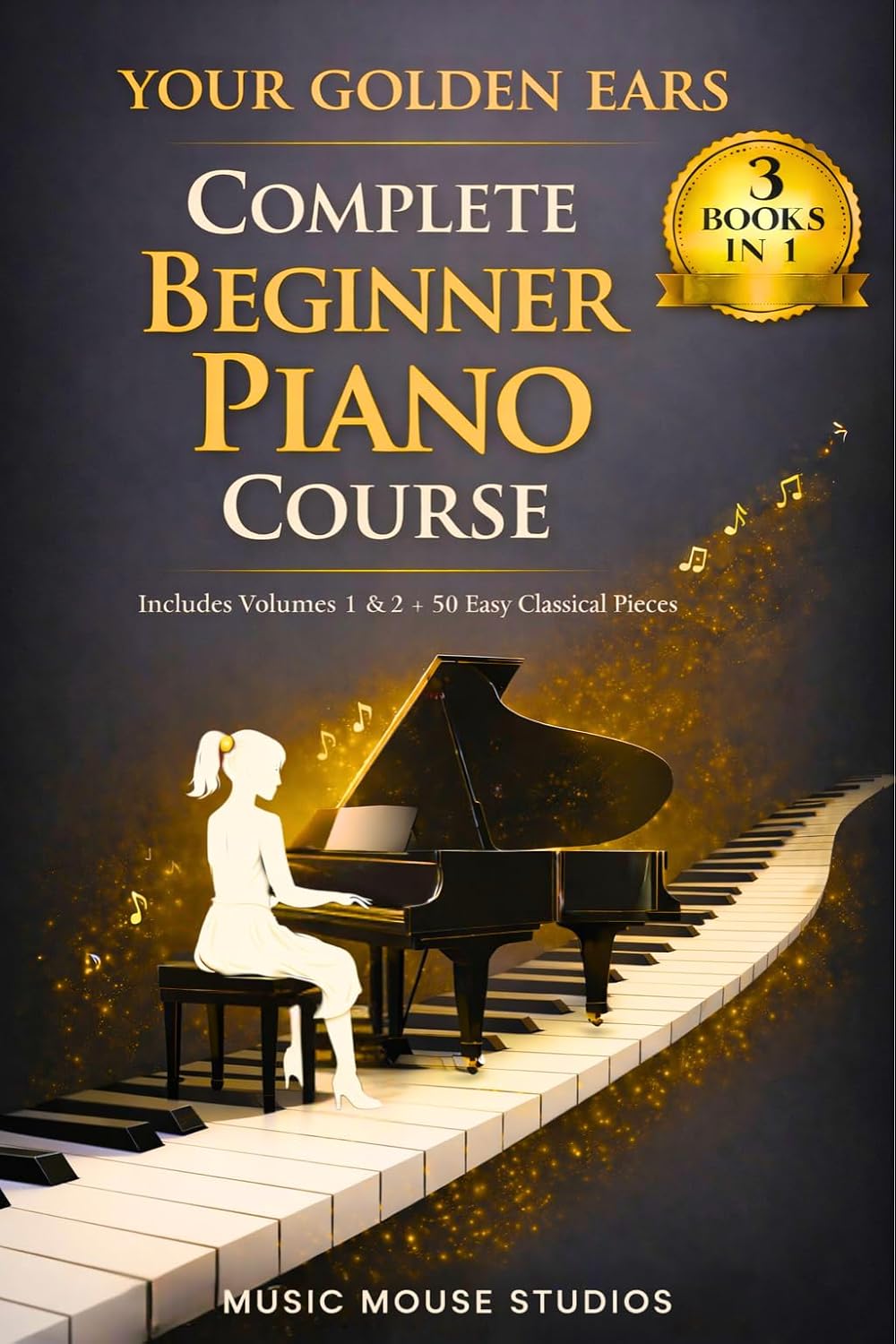 Your Golden Ears: Curso completo de piano para principiantes: volúm...